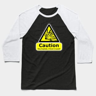 Caution may explode I fixed it myself. DIY is not for you Baseball T-Shirt